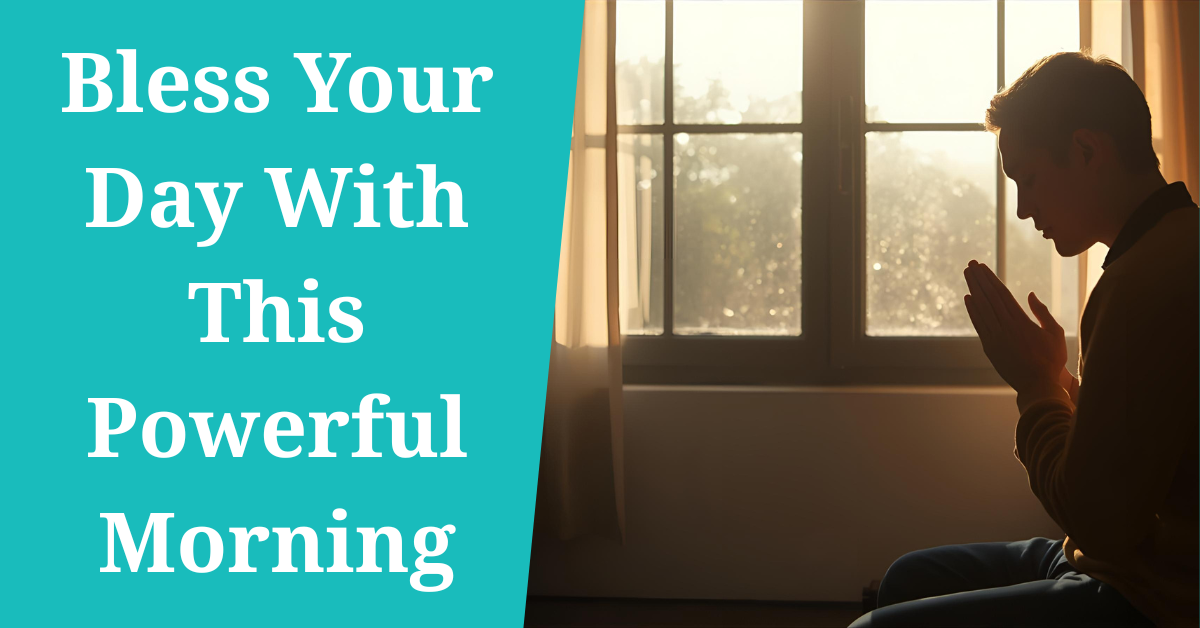bless your day with this powerful morning prayer
